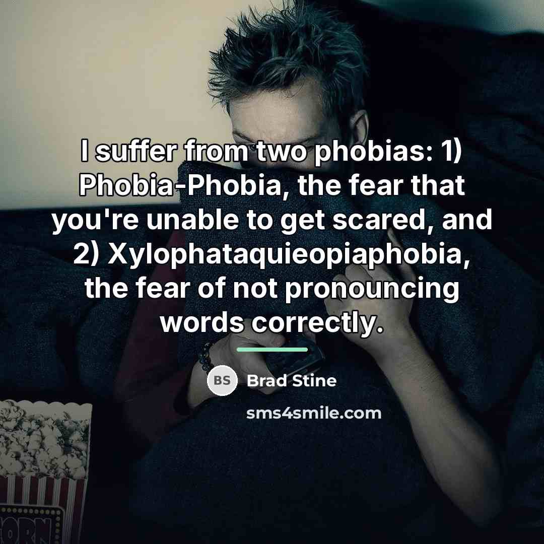 “I suffer from two phobias: 1) Phobia-Phobia, the fear that…” quote by Brad Stine