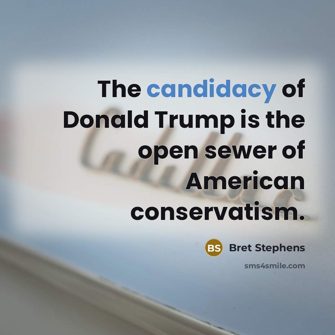 “The candidacy of Donald Trump is the open sewer of…” quote by Bret Stephens