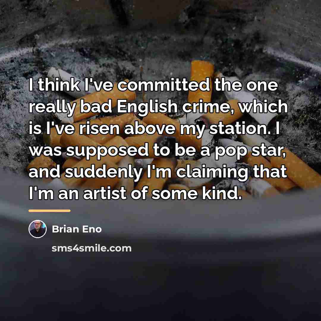 “I think I've committed the one really bad English crime,…” quote by Brian Eno