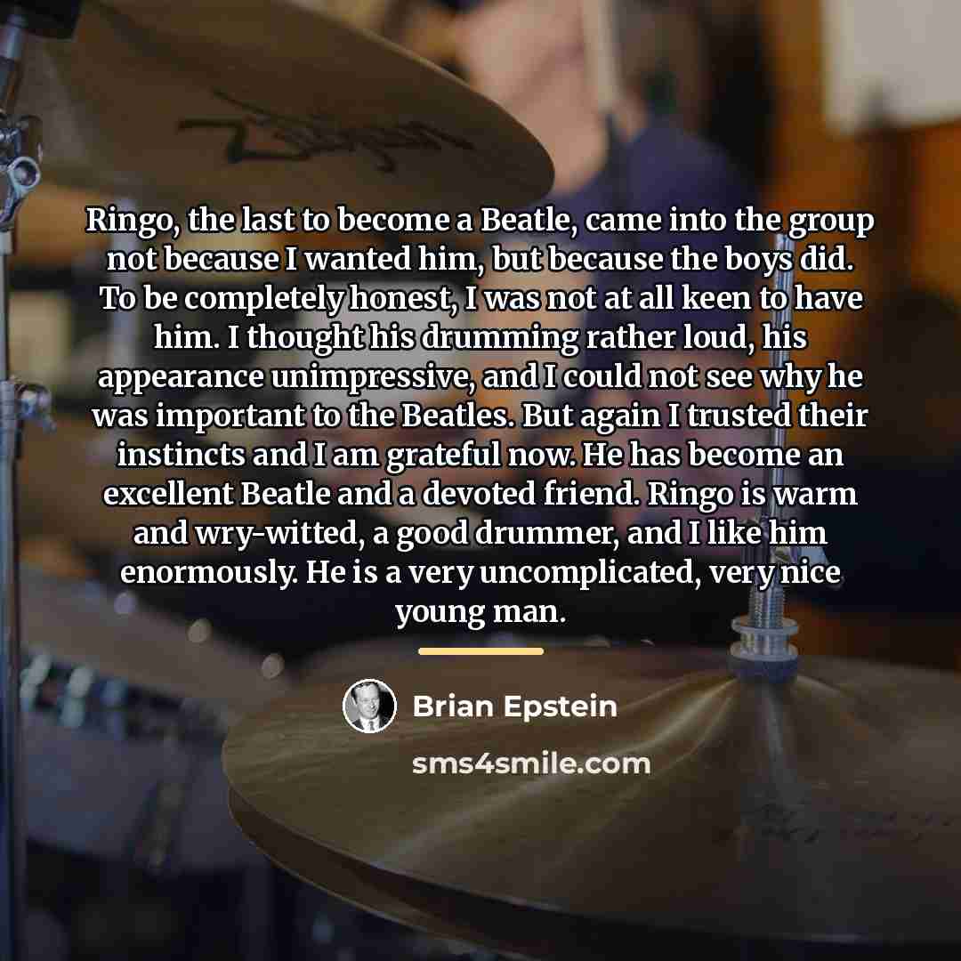 “Ringo, the last to become a Beatle, came into the…” quote by Brian Epstein