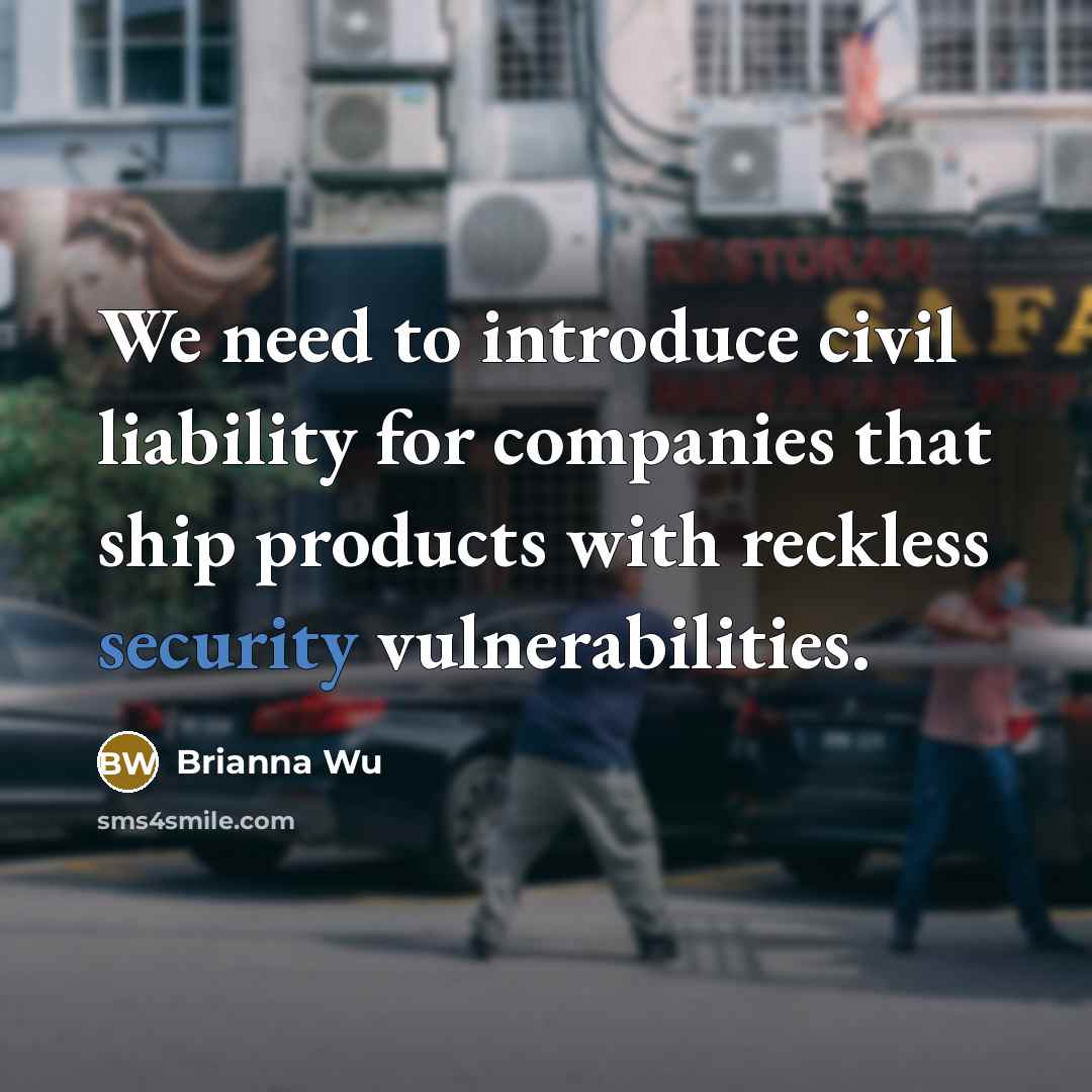 “We need to introduce civil liability for companies that ship…” quote by Brianna Wu