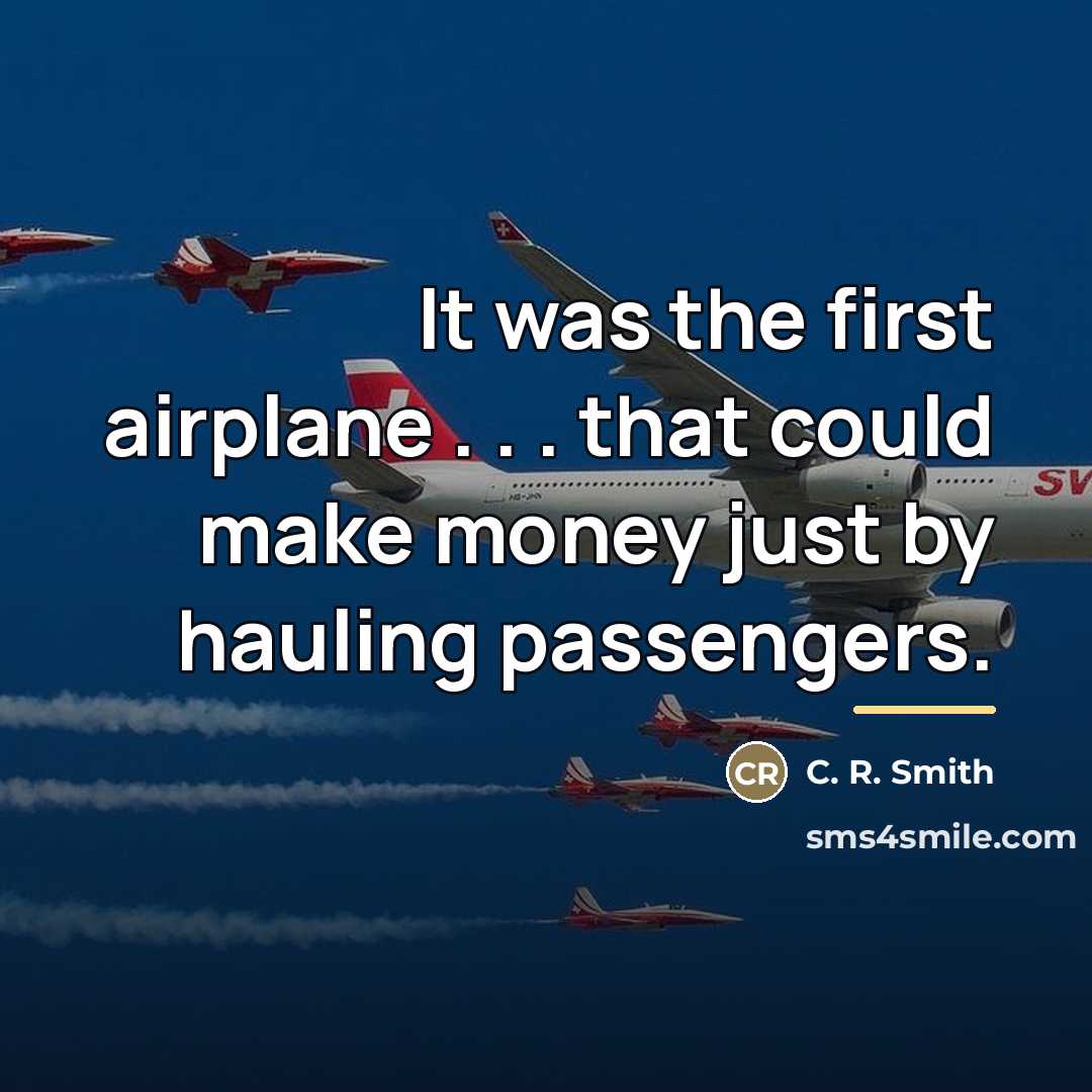 “It was the first airplane . . . that could…” quote by C. R. Smith