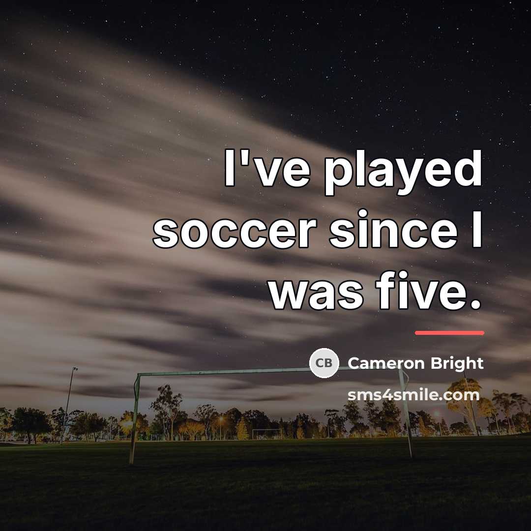 “I've played soccer since I was five.…” quote by Cameron Bright