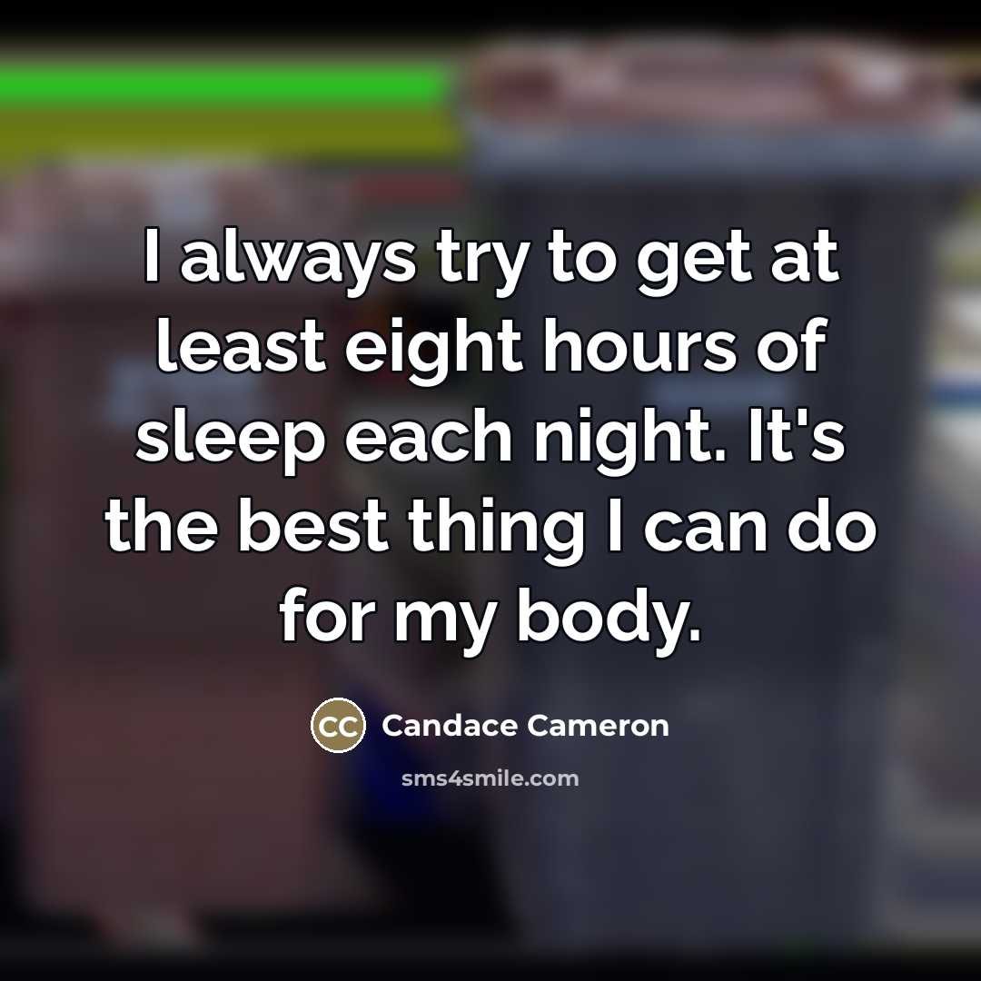 “I always try to get at least eight hours of…” quote by Candace Cameron