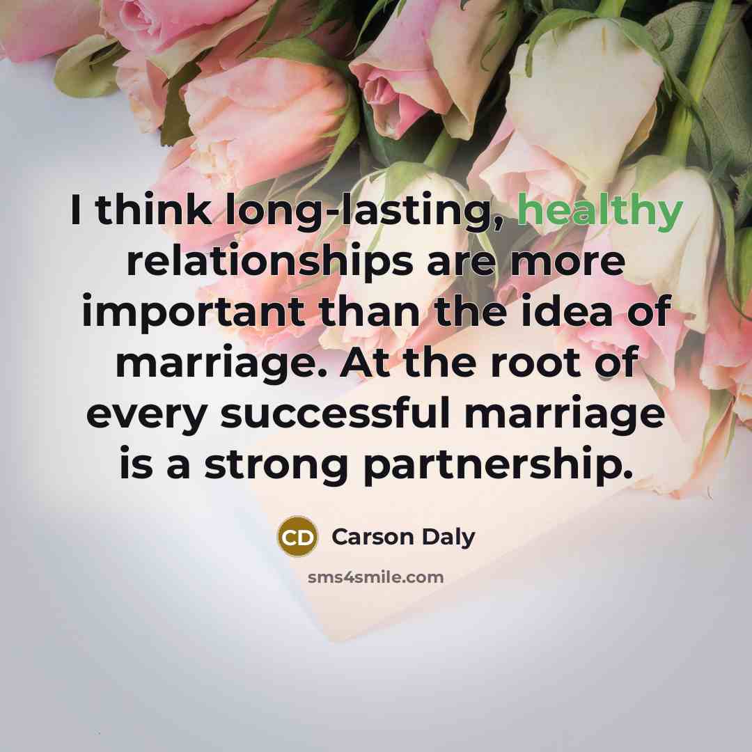“I think long-lasting, healthy relationships are more important than the…” quote by Carson Daly