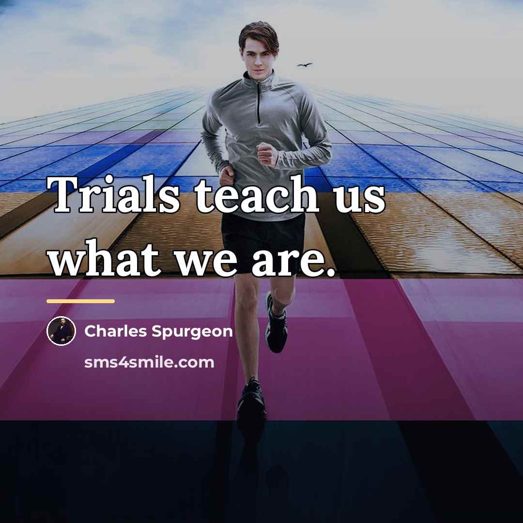 “Trials teach us what we are.…” quote by Charles Spurgeon
