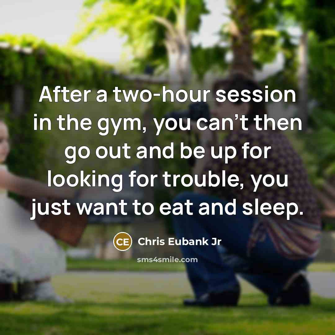 “After a two-hour session in the gym, you can't then…” quote by Chris Eubank Jr