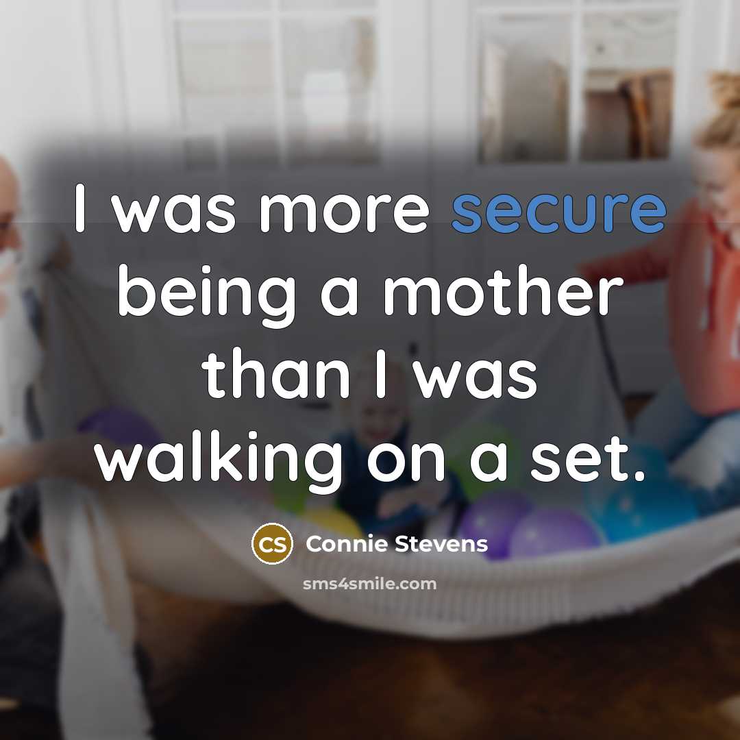 “I was more secure being a mother than I was…” quote by Connie Stevens