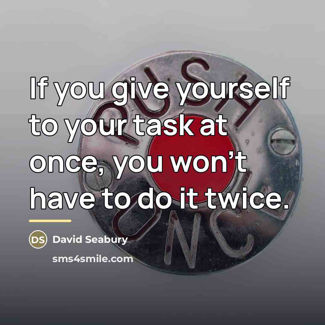 “If you give yourself to your task at once, you…” quote by David Seabury