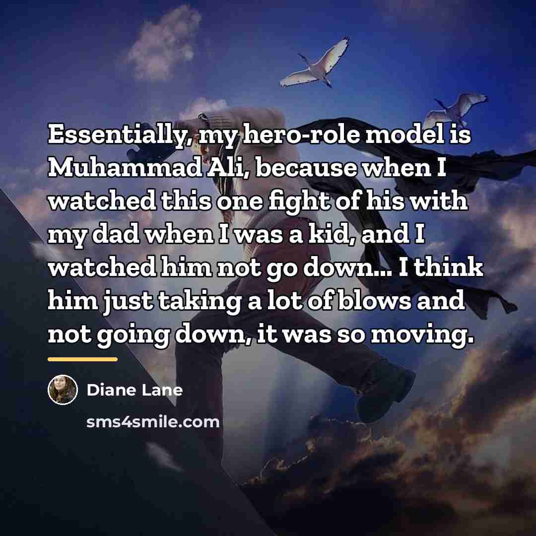 “Essentially, my hero-role model is Muhammad Ali, because when I…” quote by Diane Lane