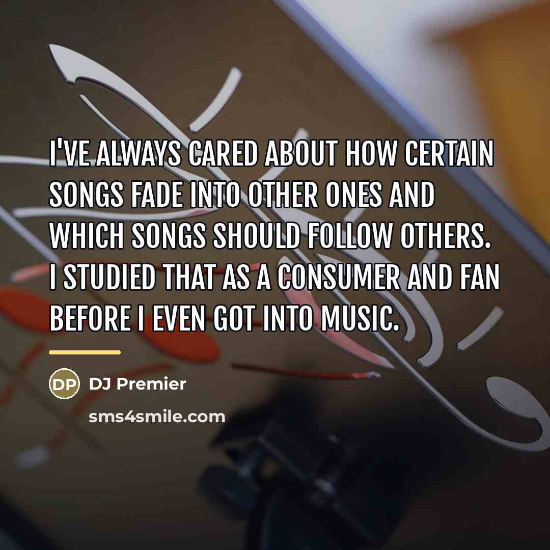 “I've always cared about how certain songs fade into other…” quote by DJ Premier