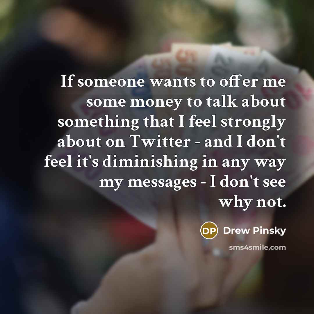 “If someone wants to offer me some money to talk…” quote by Drew Pinsky