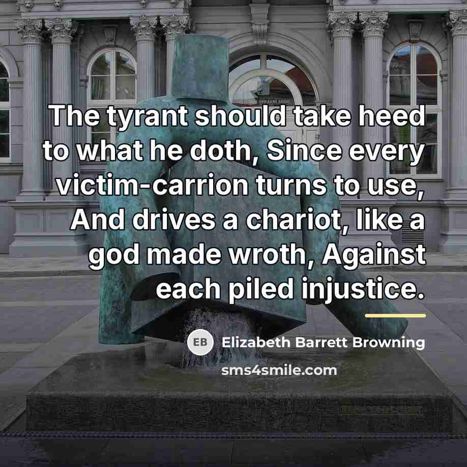 “The tyrant should take heed to what he doth, Since…” quote by Elizabeth Barrett Browning