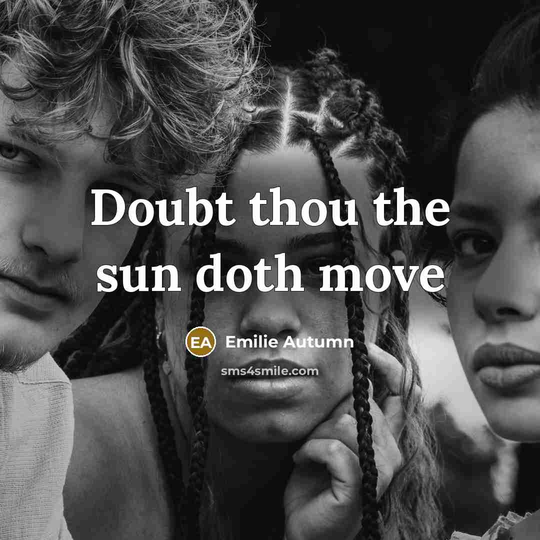“Doubt thou the sun doth move…” quote by Emilie Autumn