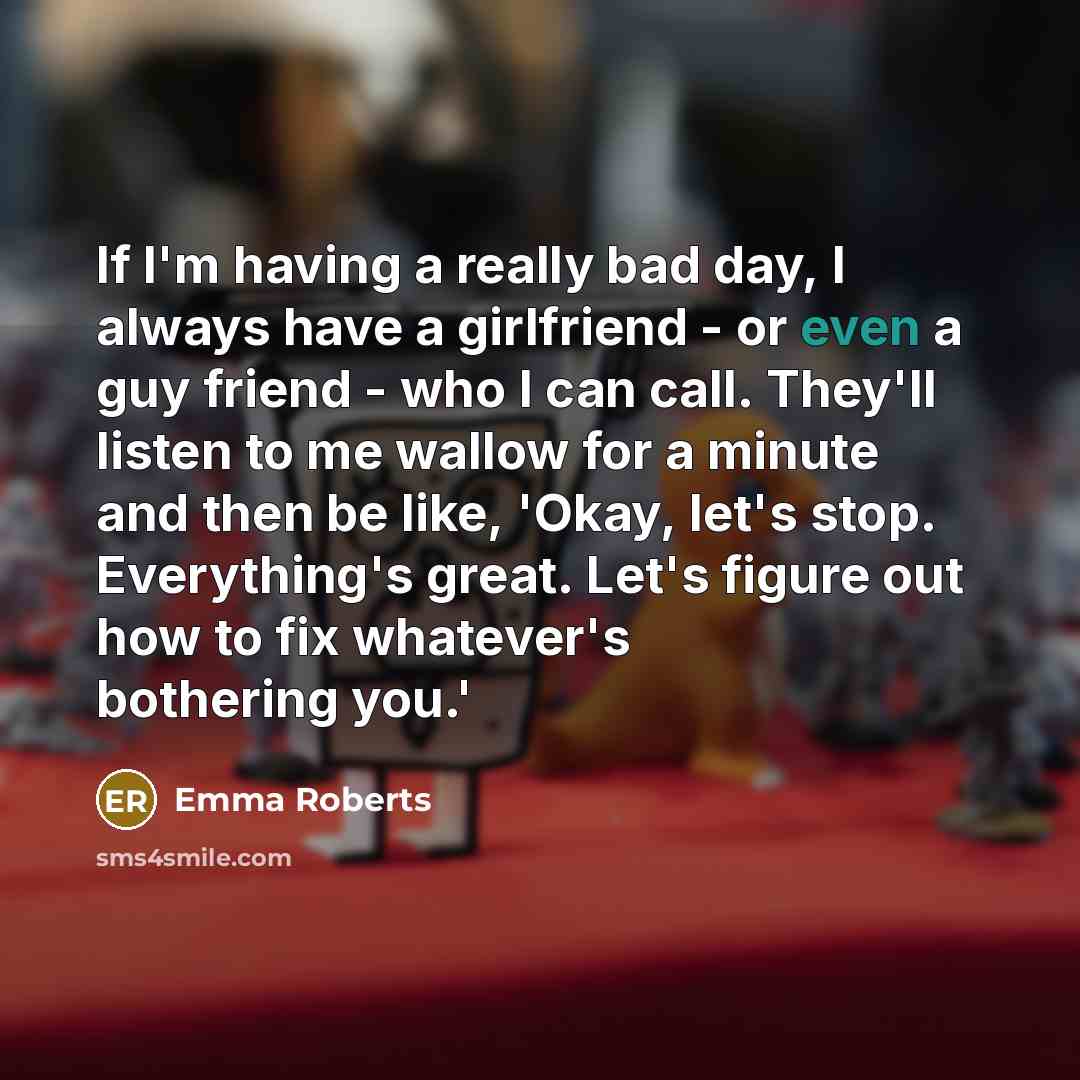 “If I'm having a really bad day, I always have…” quote by Emma Roberts
