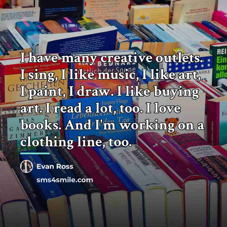 “I have many creative outlets. I sing, I like music,…” quote by Evan Ross