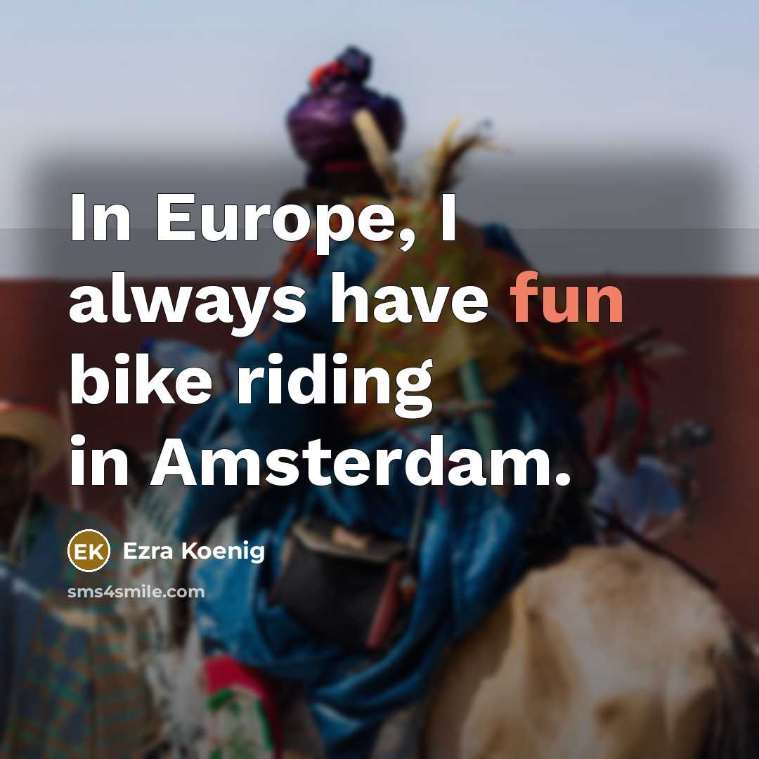 “In Europe, I always have fun bike riding in Amsterdam.…” quote by Ezra Koenig