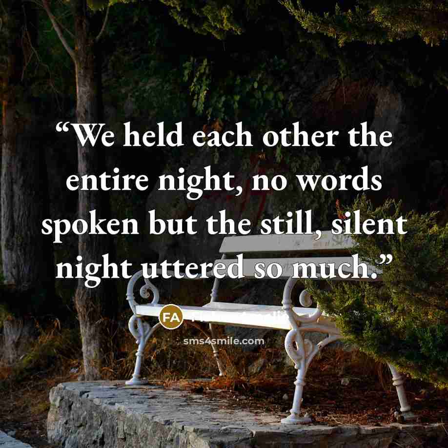 “We held each other the entire night, no words spoken but the still, silent night uttered so much.” quote by Fisher Amelie