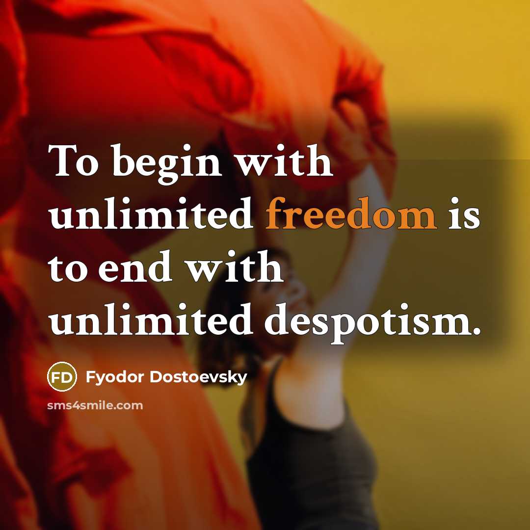 “To begin with unlimited freedom is to end with unlimited…” quote by Fyodor Dostoevsky