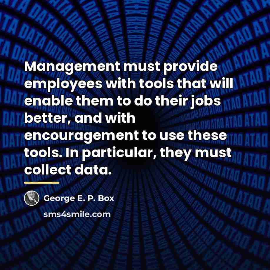 “Management must provide employees with tools that will enable them…” quote by George E. P. Box