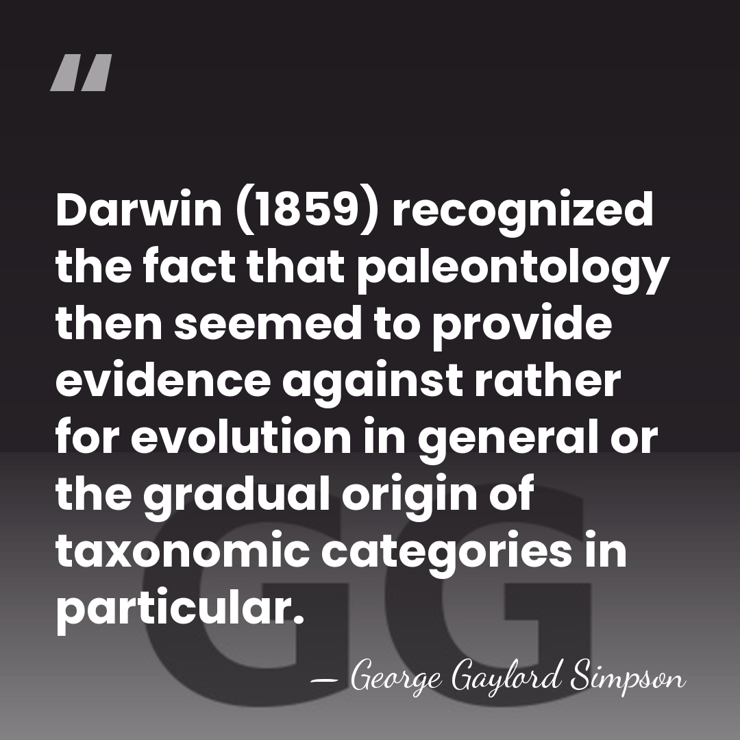 Darwin (1859) recognized the fact that paleontology then seemed to provide evidence&hellip; - George Gaylord Simpson