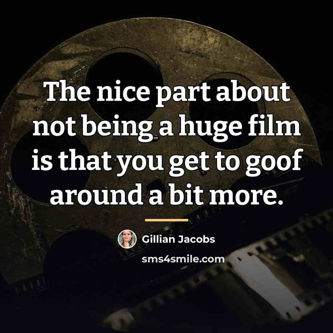 “The nice part about not being a huge film is…” quote by Gillian Jacobs
