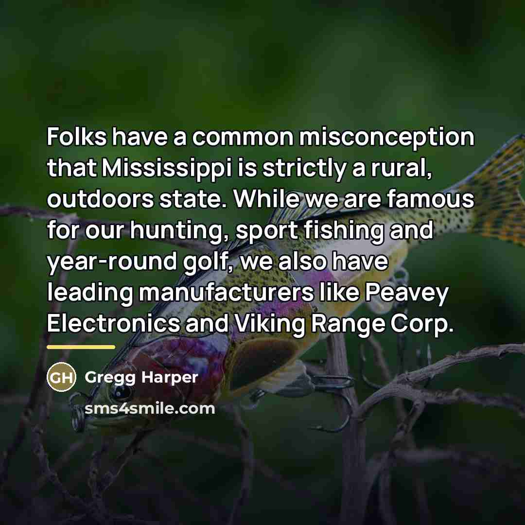 “Folks have a common misconception that Mississippi is strictly a…” quote by Gregg Harper