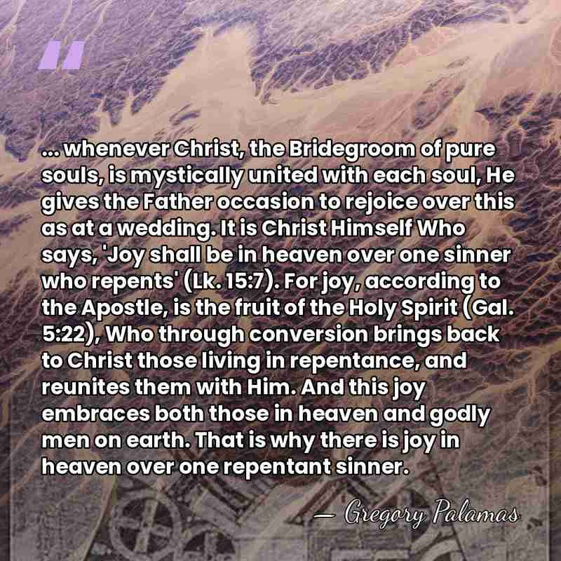... whenever Christ, the Bridegroom of pure souls, is mystically united with&hellip; - Gregory Palamas