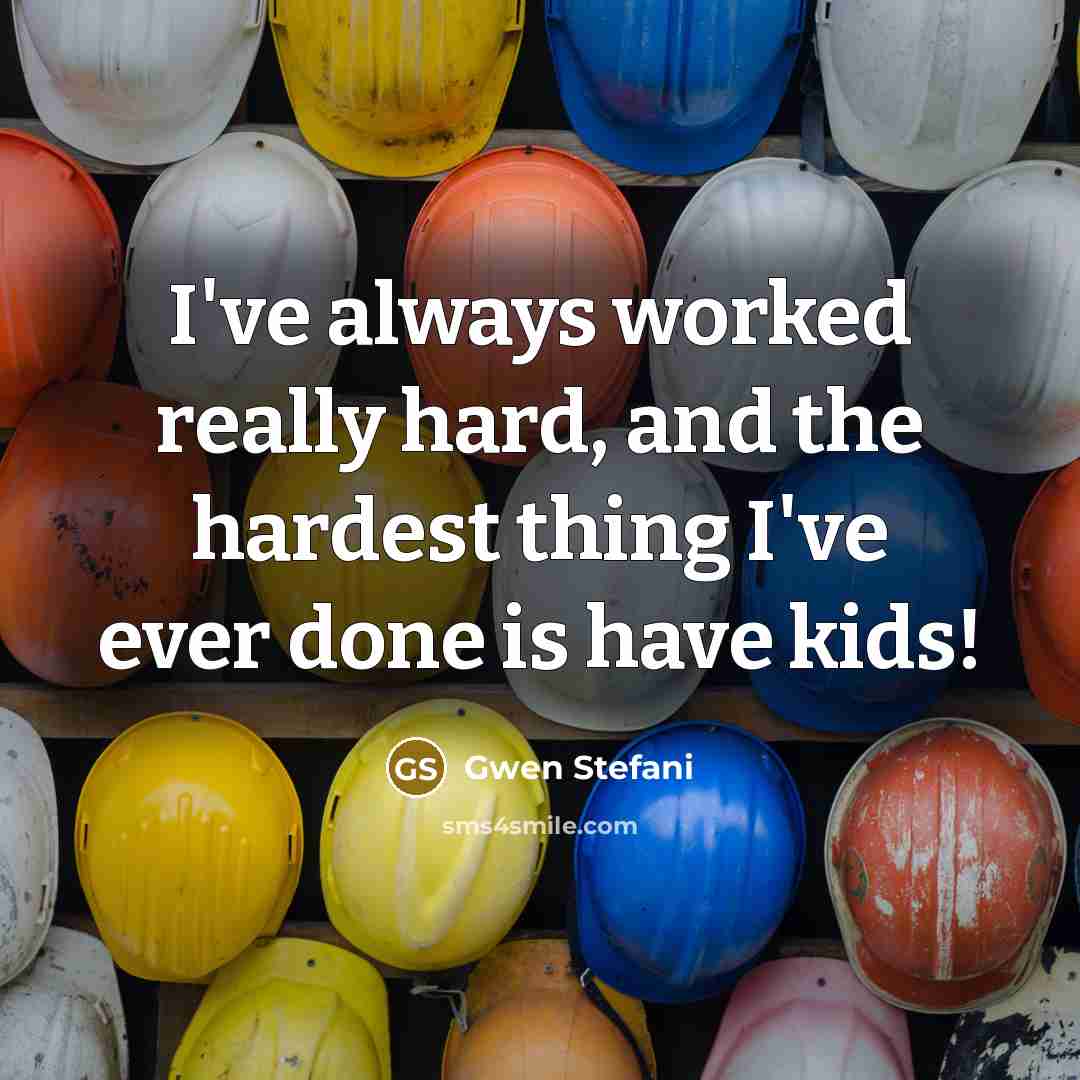 “I've always worked really hard, and the hardest thing I've…” quote by Gwen Stefani