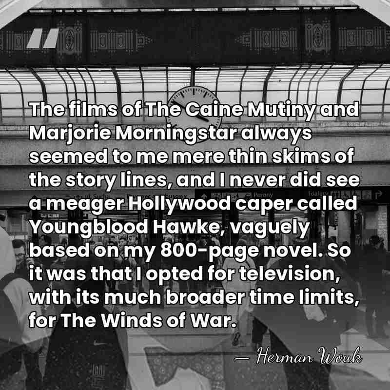 The films of The Caine Mutiny and Marjorie Morningstar always seemed to&hellip; - Herman Wouk