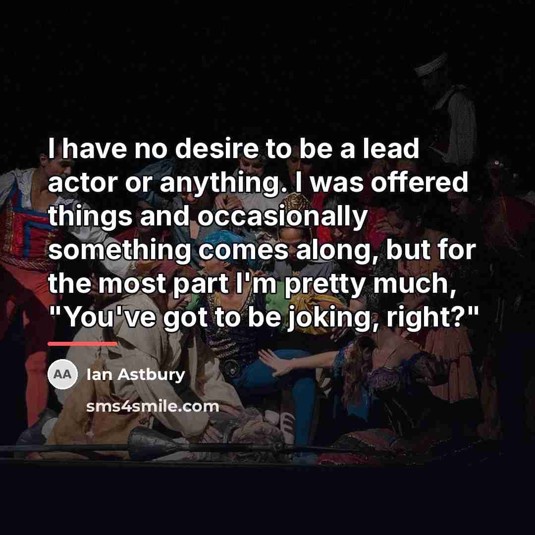 “I have no desire to be a lead actor or…” quote by Ian Astbury