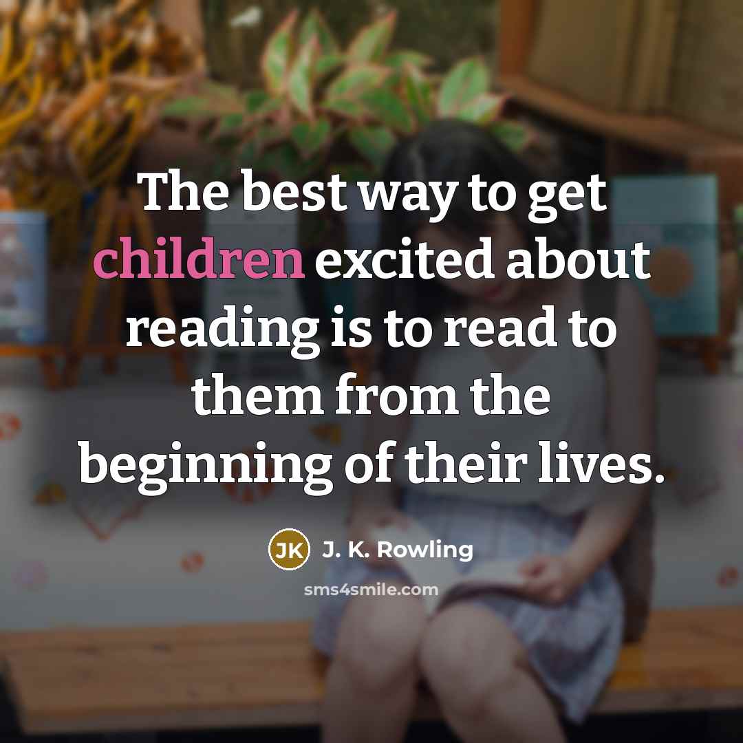 “The best way to get children excited about reading is…” quote by J. K. Rowling