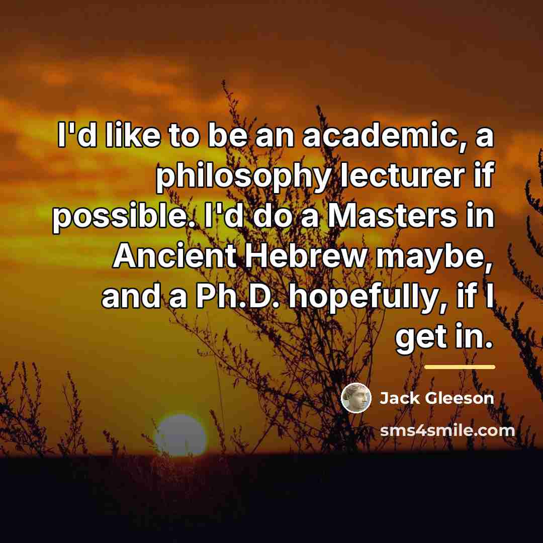 “I'd like to be an academic, a philosophy lecturer if…” quote by Jack Gleeson