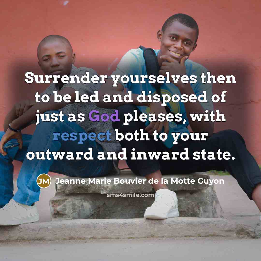 “Surrender yourselves then to be led and disposed of just…” quote by Jeanne Marie Bouvier de la Motte Guyon