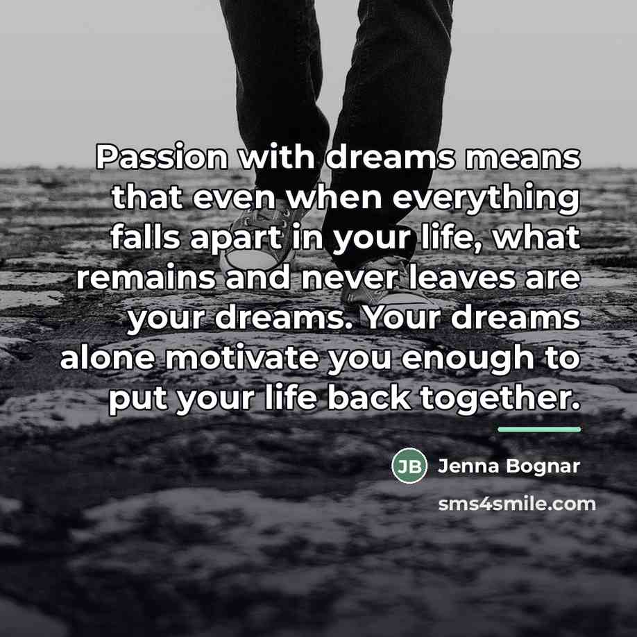 “Passion with dreams means that even when everything falls apart…” quote by Jenna Bognar