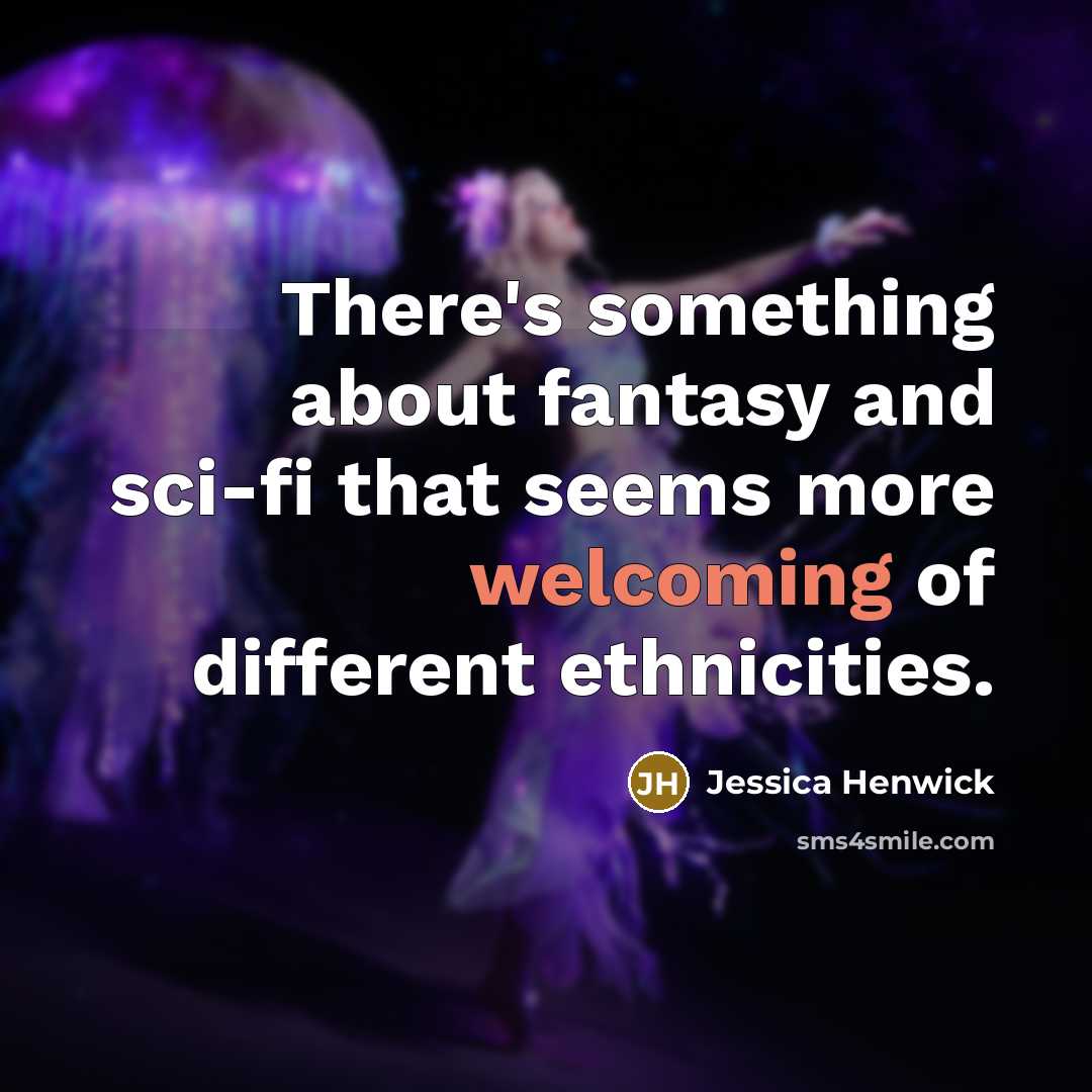 “There's something about fantasy and sci-fi that seems more welcoming…” quote by Jessica Henwick