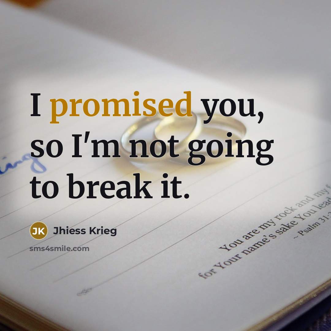 “I promised you, so I'm not going to break it.” quote by Jhiess Krieg