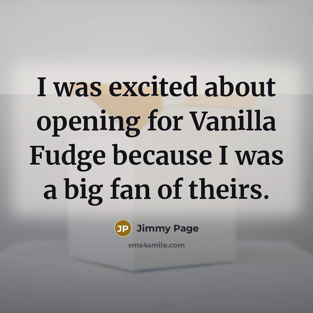 “I was excited about opening for Vanilla Fudge because I…” quote by Jimmy Page