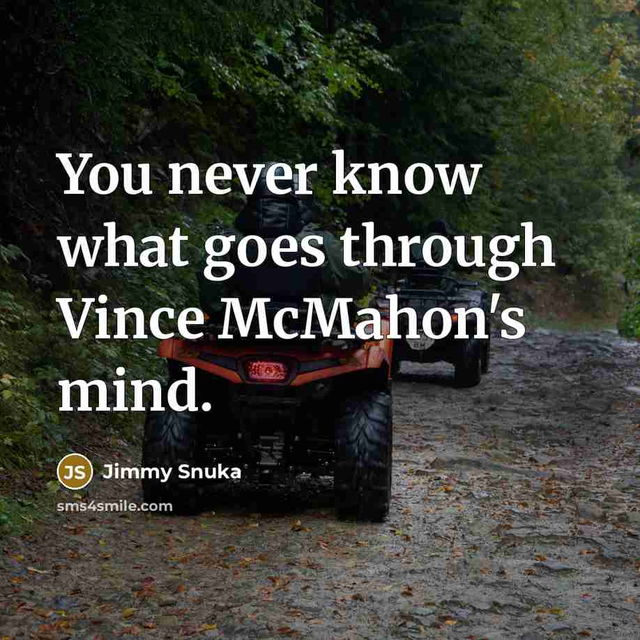 “You never know what goes through Vince McMahon's mind.…” quote by Jimmy Snuka