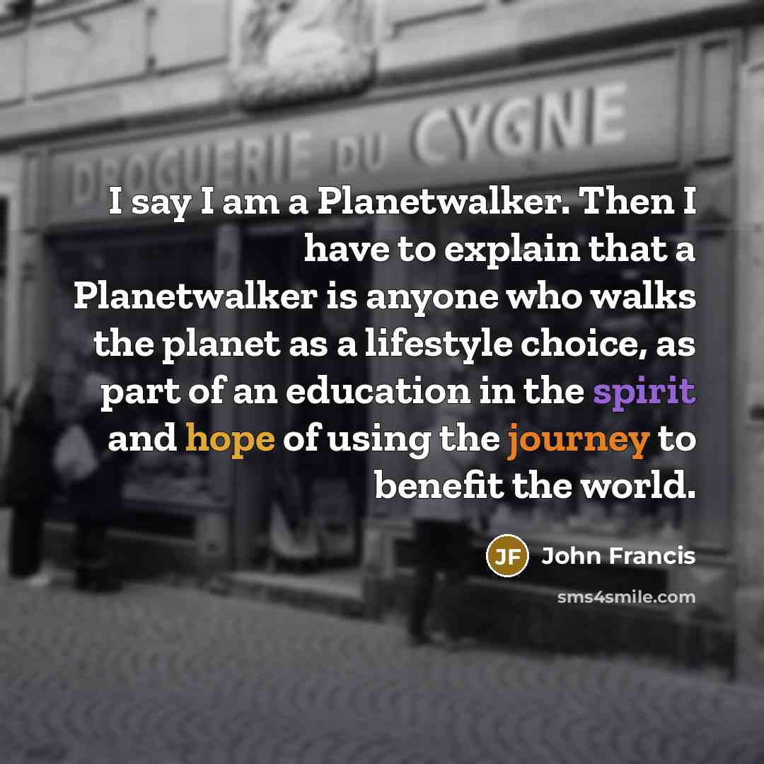 “I say I am a Planetwalker. Then I have to…” quote by John Francis