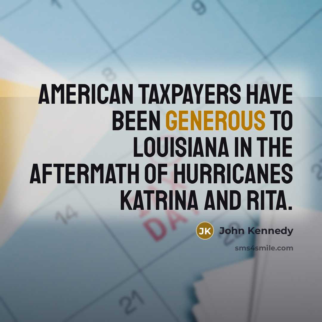 “American taxpayers have been generous to Louisiana in the aftermath…” quote by John Kennedy
