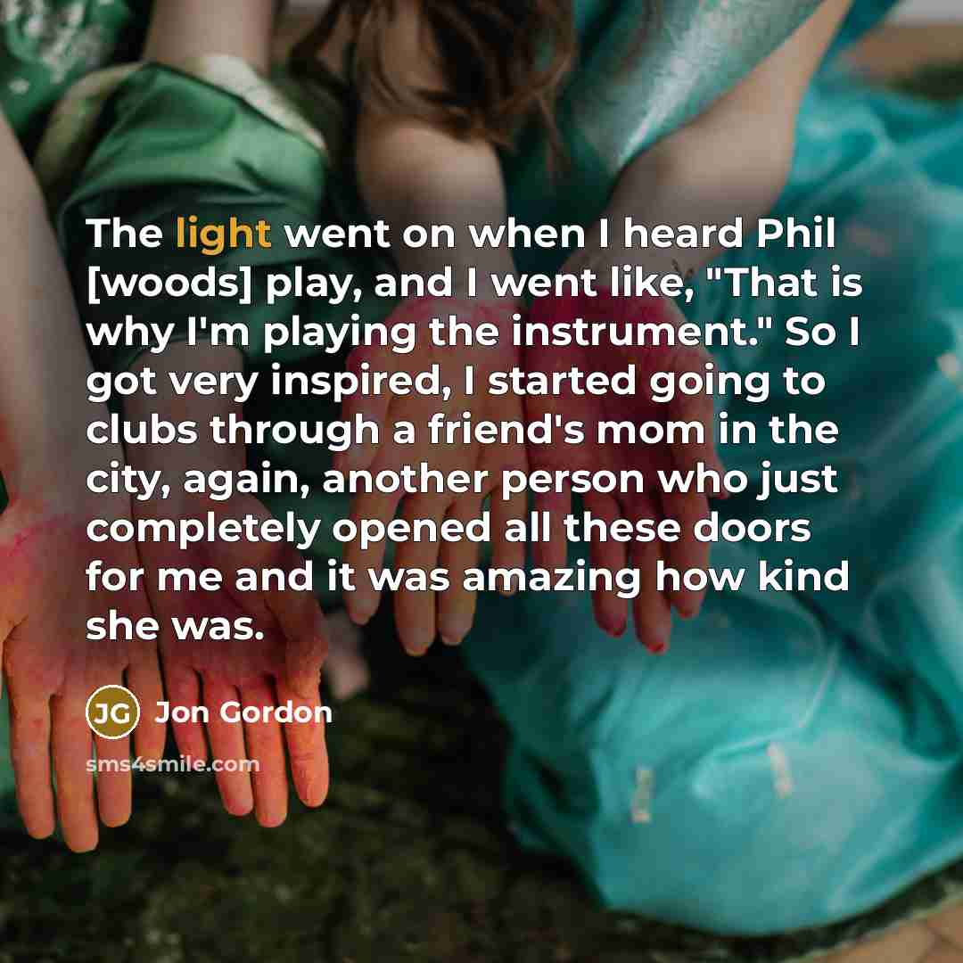 “The light went on when I heard Phil [woods] play,…” quote by Jon Gordon