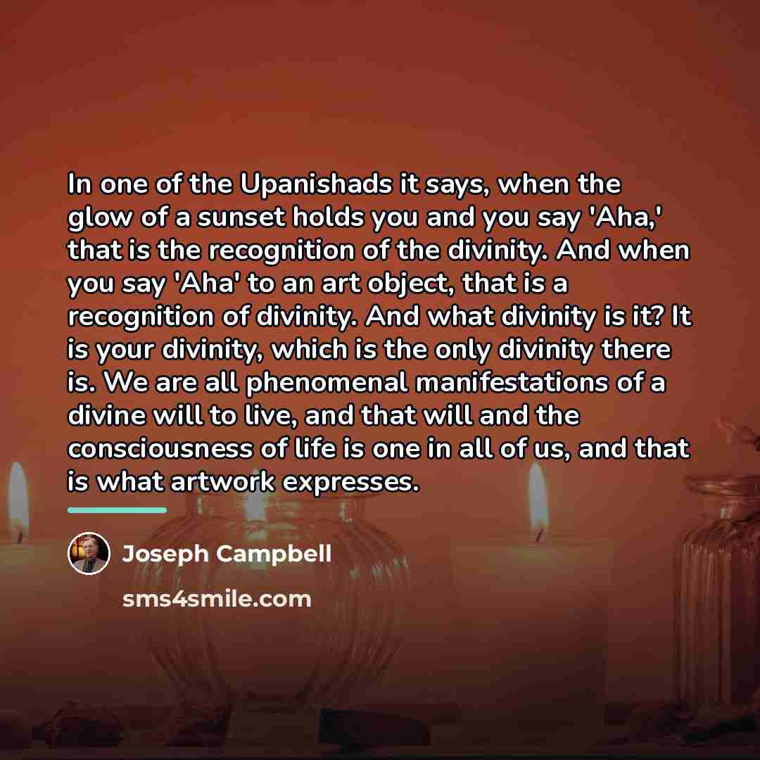 “In one of the Upanishads it says, when the glow…” quote by Joseph Campbell