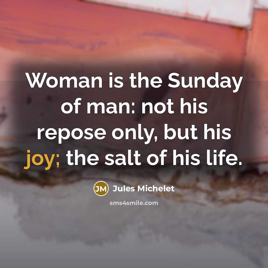 “Woman is the Sunday of man: not his repose only,…” quote by Jules Michelet
