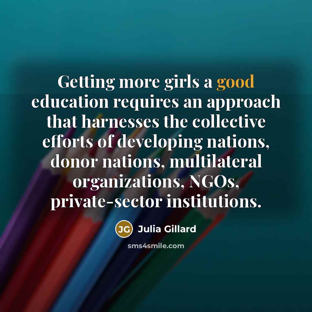 “Getting more girls a good education requires an approach that…” quote by Julia Gillard
