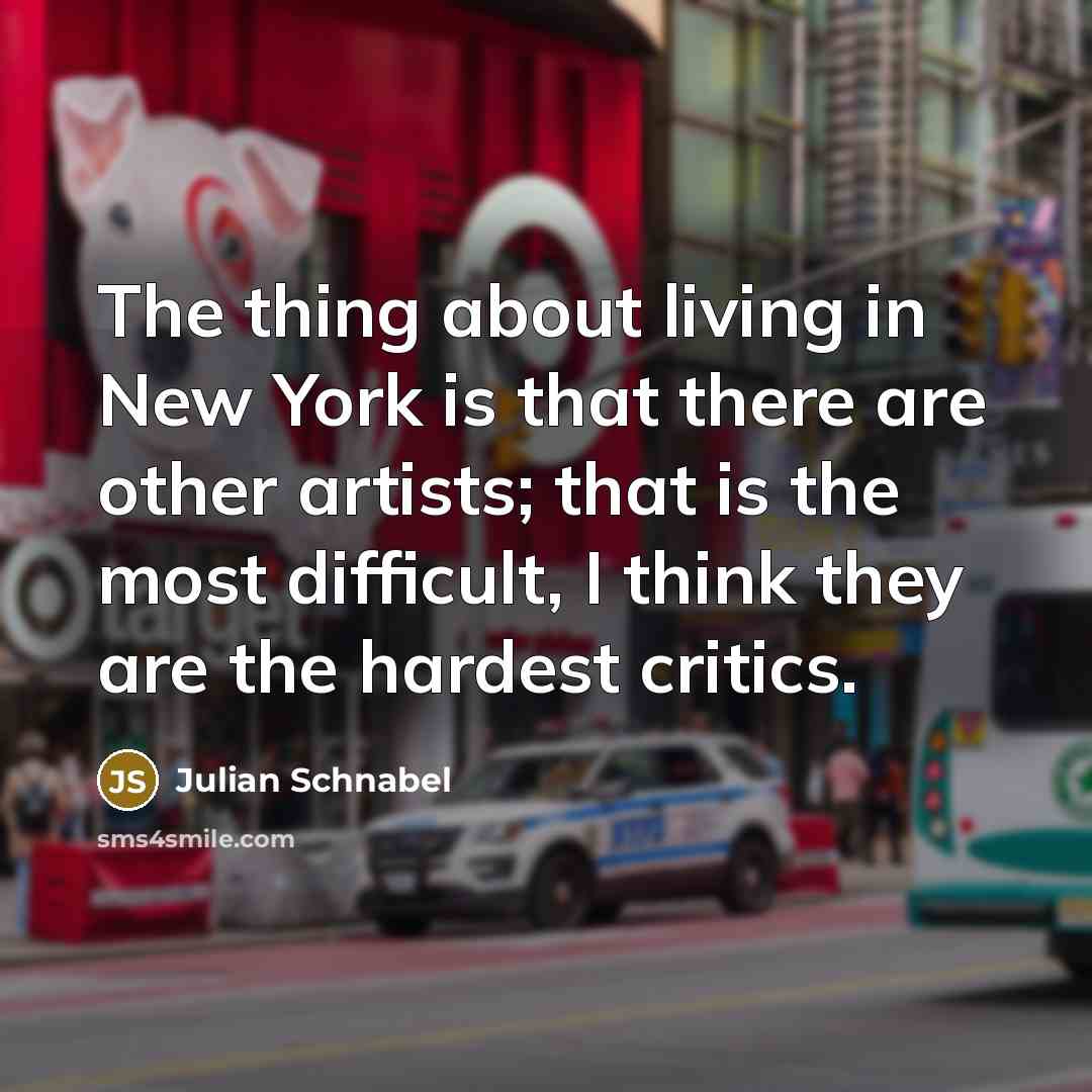 “The thing about living in New York is that there…” quote by Julian Schnabel