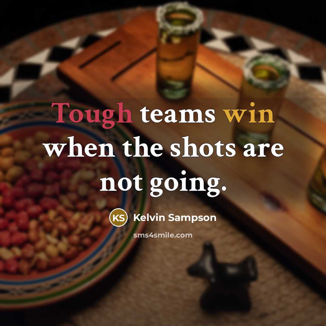 “Tough teams win when the shots are not going.…” quote by Kelvin Sampson
