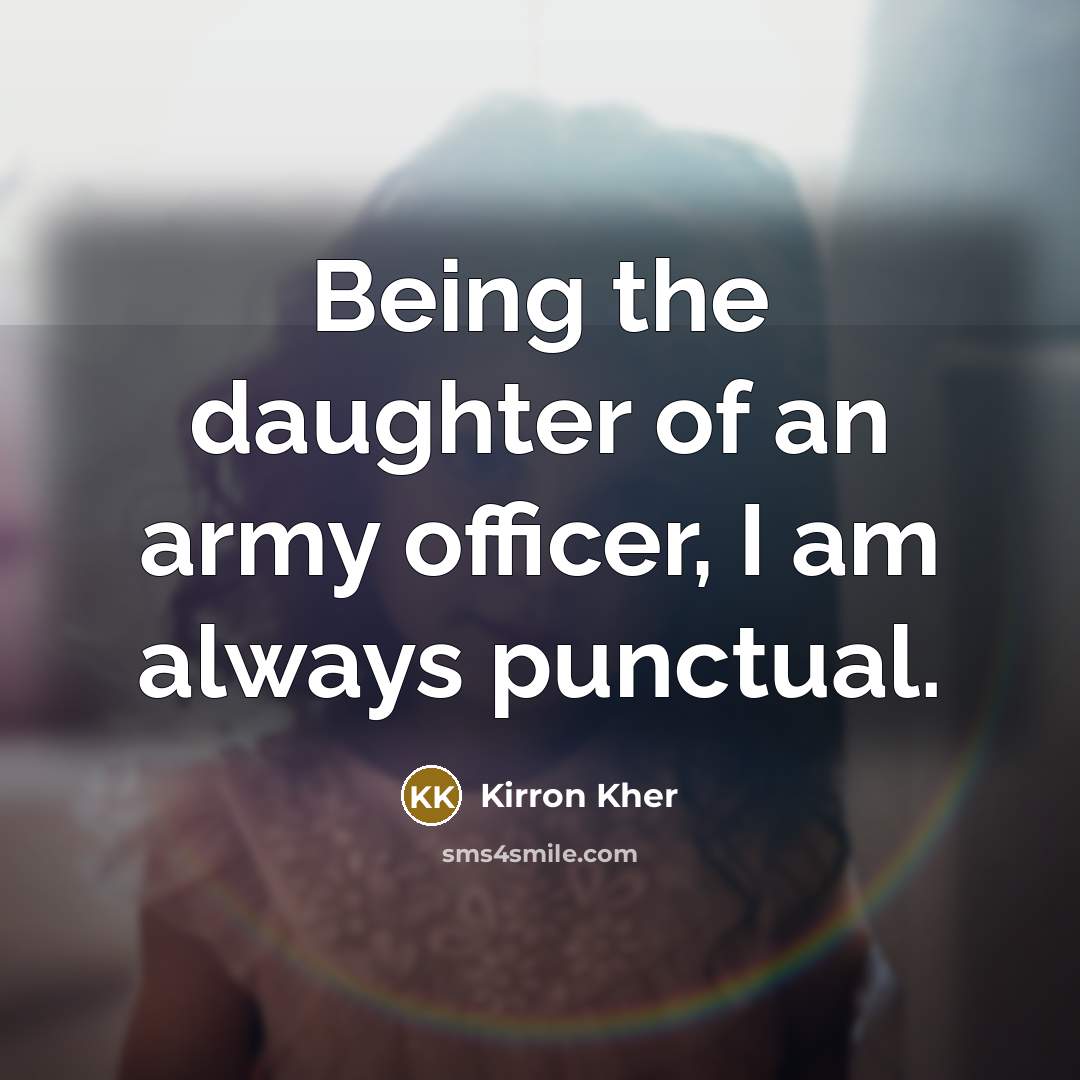 “Being the daughter of an army officer, I am always…” quote by Kirron Kher