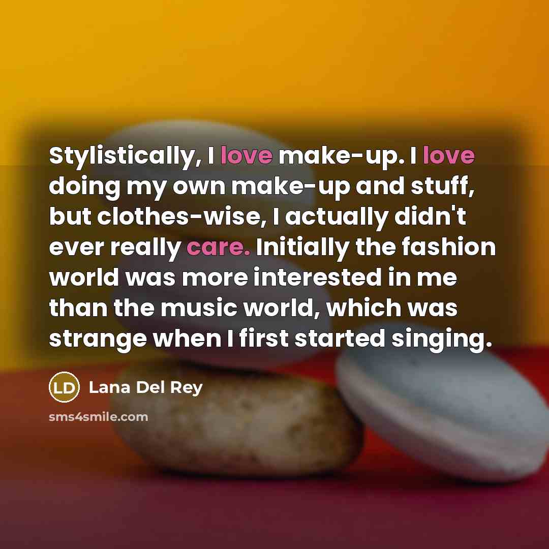 “Stylistically, I love make-up. I love doing my own make-up…” quote by Lana Del Rey