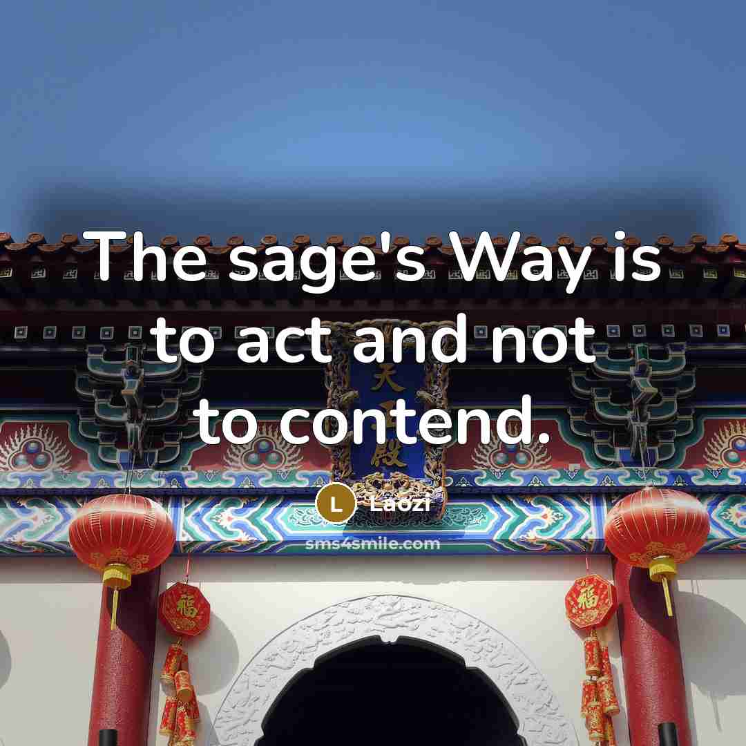 “The sage's Way is to act and not to contend.…” quote by Laozi